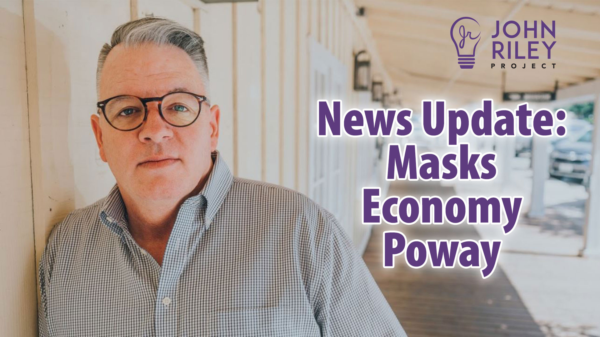 News update, Poway, Masks, Economy, John Riley Project, JRP0146