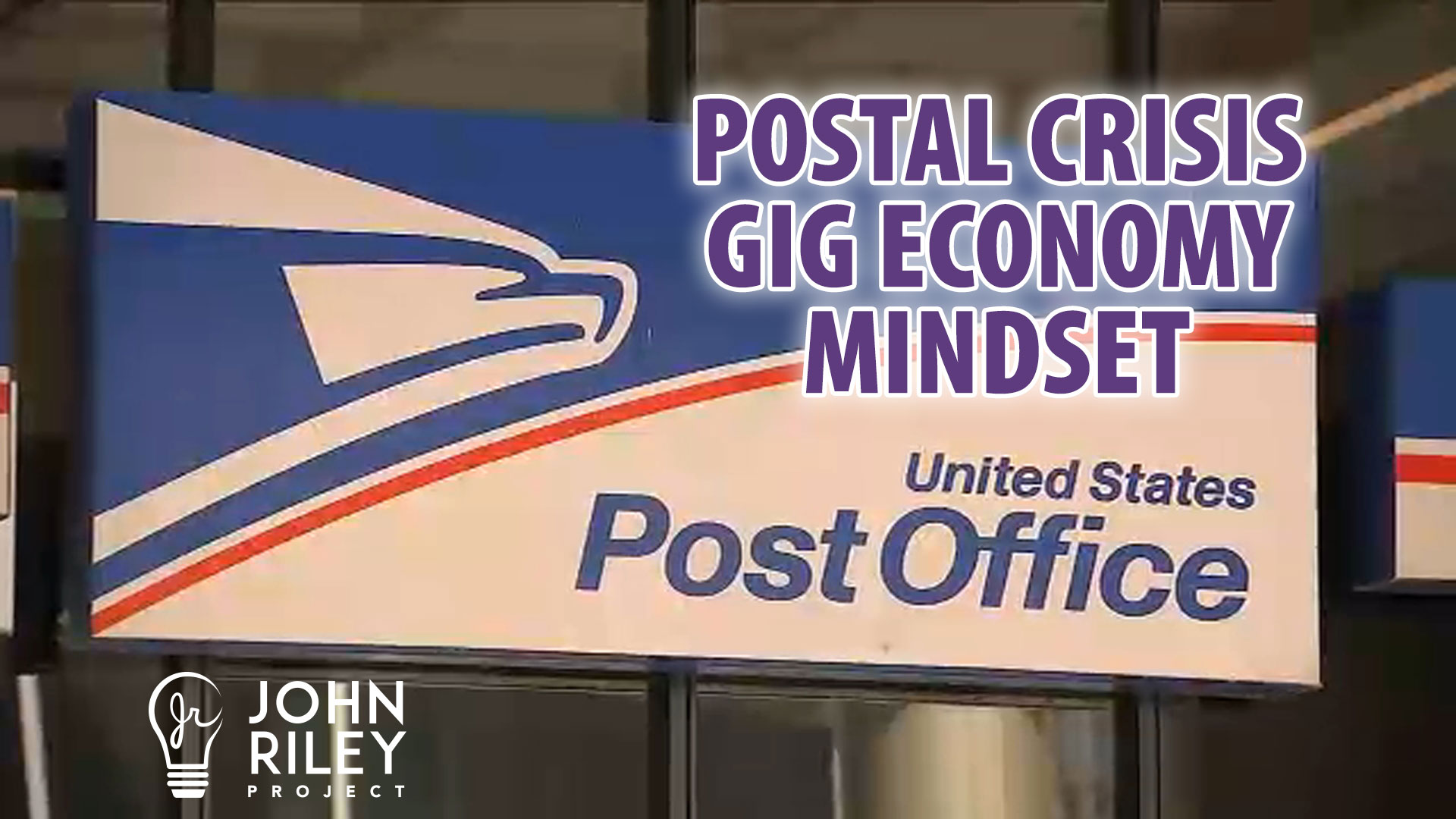 Postal Crisis, Gig Economy Mindset, JRP0150, John Riley Project