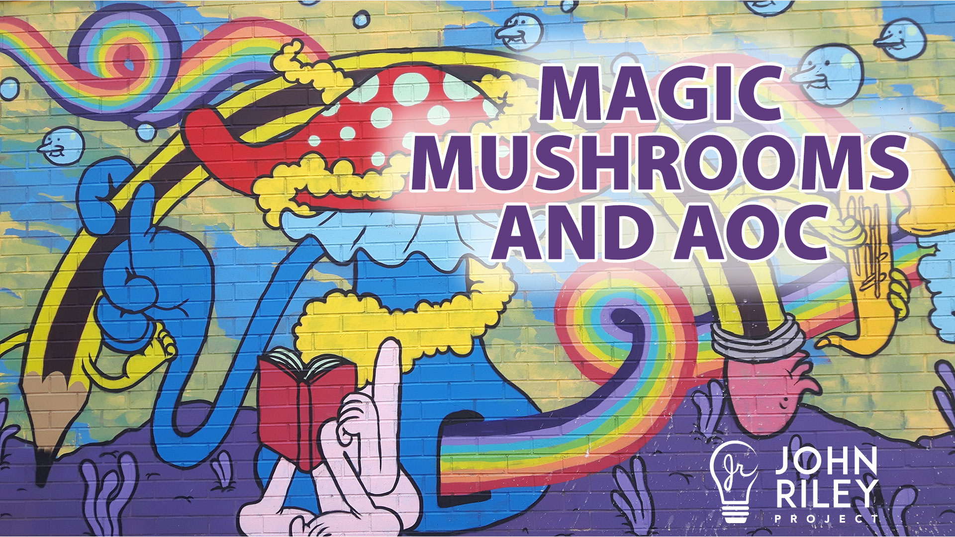 Magic Mushrooms, Alexandria Ocasio Cortez, AOC, John Riley Project, JRP0151