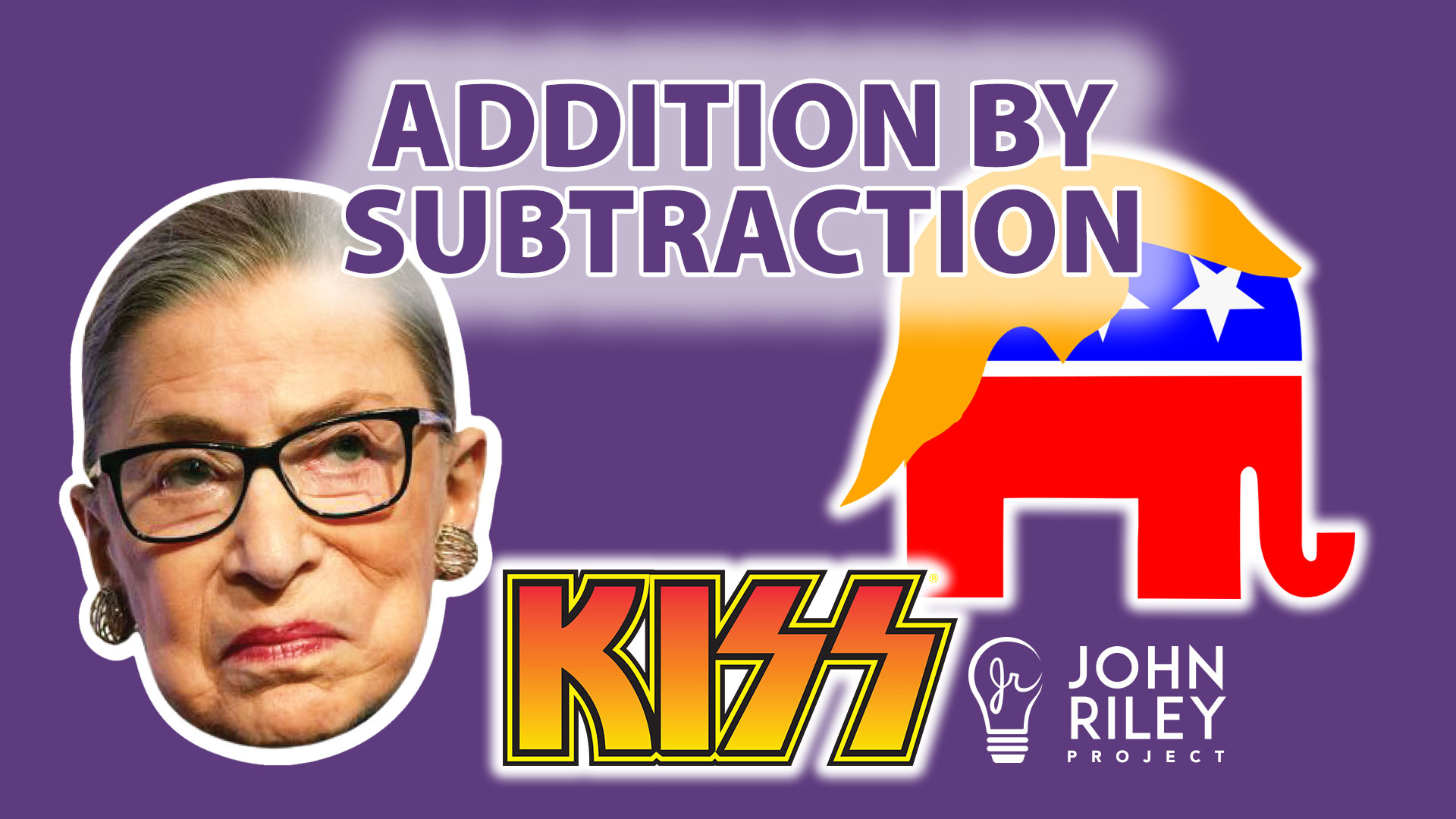 RBG, Ruth Bader Ginsburg, GOP, SCOTUS, Addition by Subtraction, John Riley Project, JRP0165