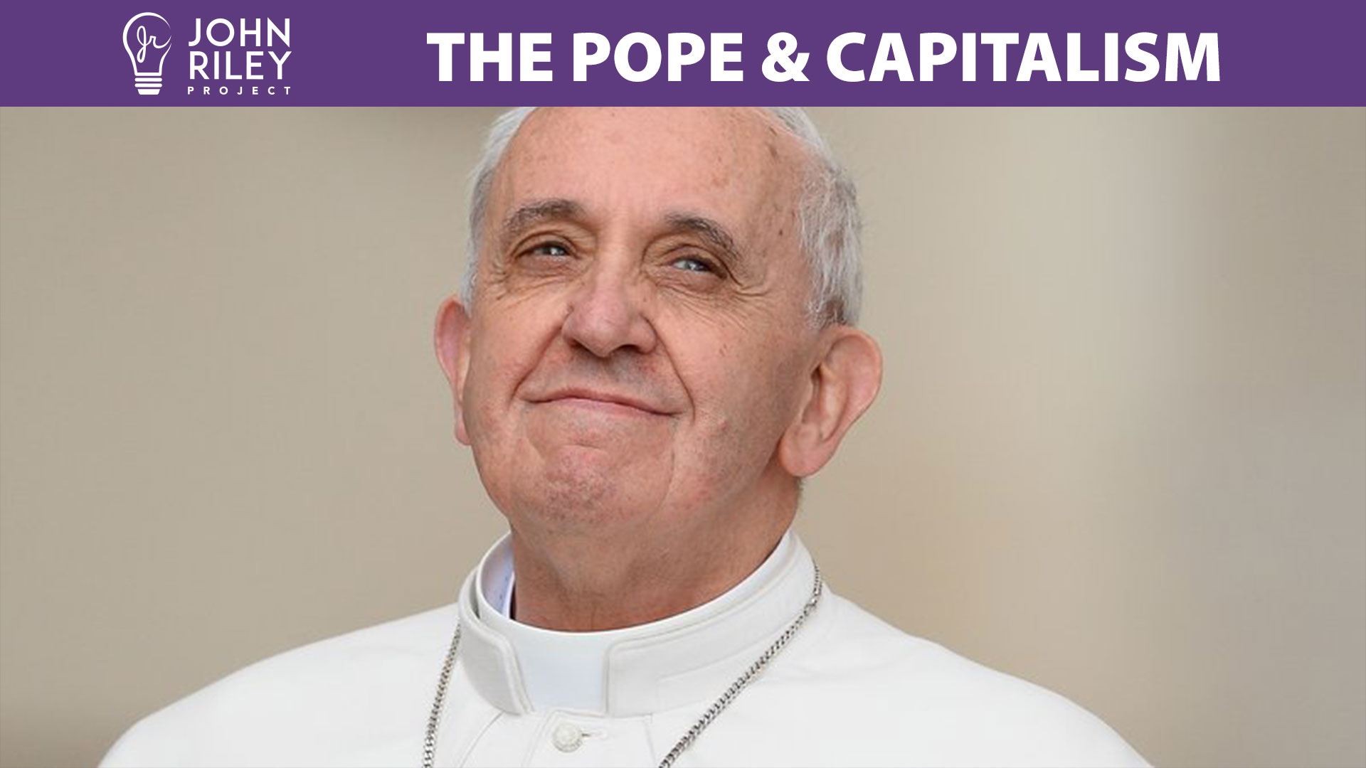The Pope, Pope Francis, Capitalism, John Riley Project,JRP0172