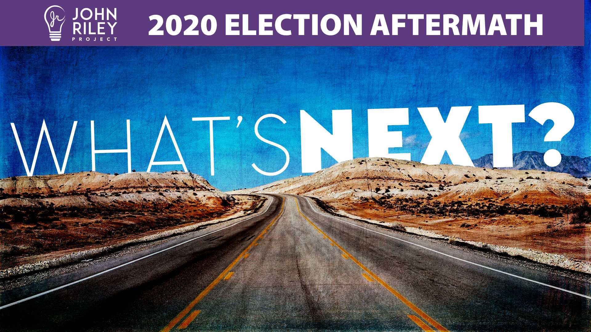 2020 election aftermath, what's next, john riley project, jrp0186