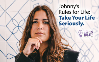 Johnny’s Rules for Life #1: Take Your Life Seriously