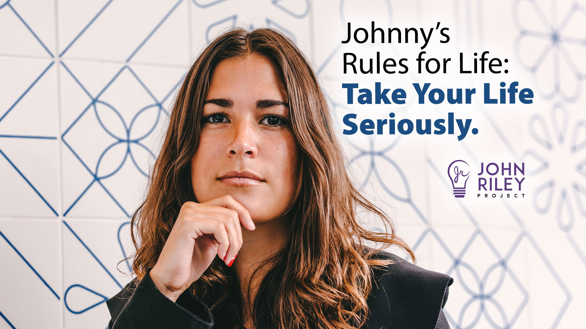 Johnny's Rules for Life, Take Your Life Seriously, John Riley Project