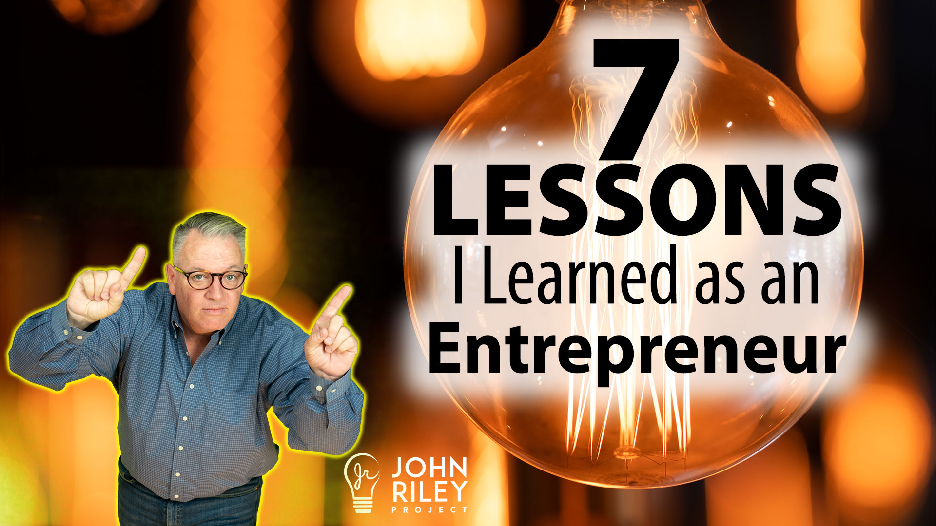 7 Lessons, Entrepreneur, Business Owner, John Riley Project, JRP0246
