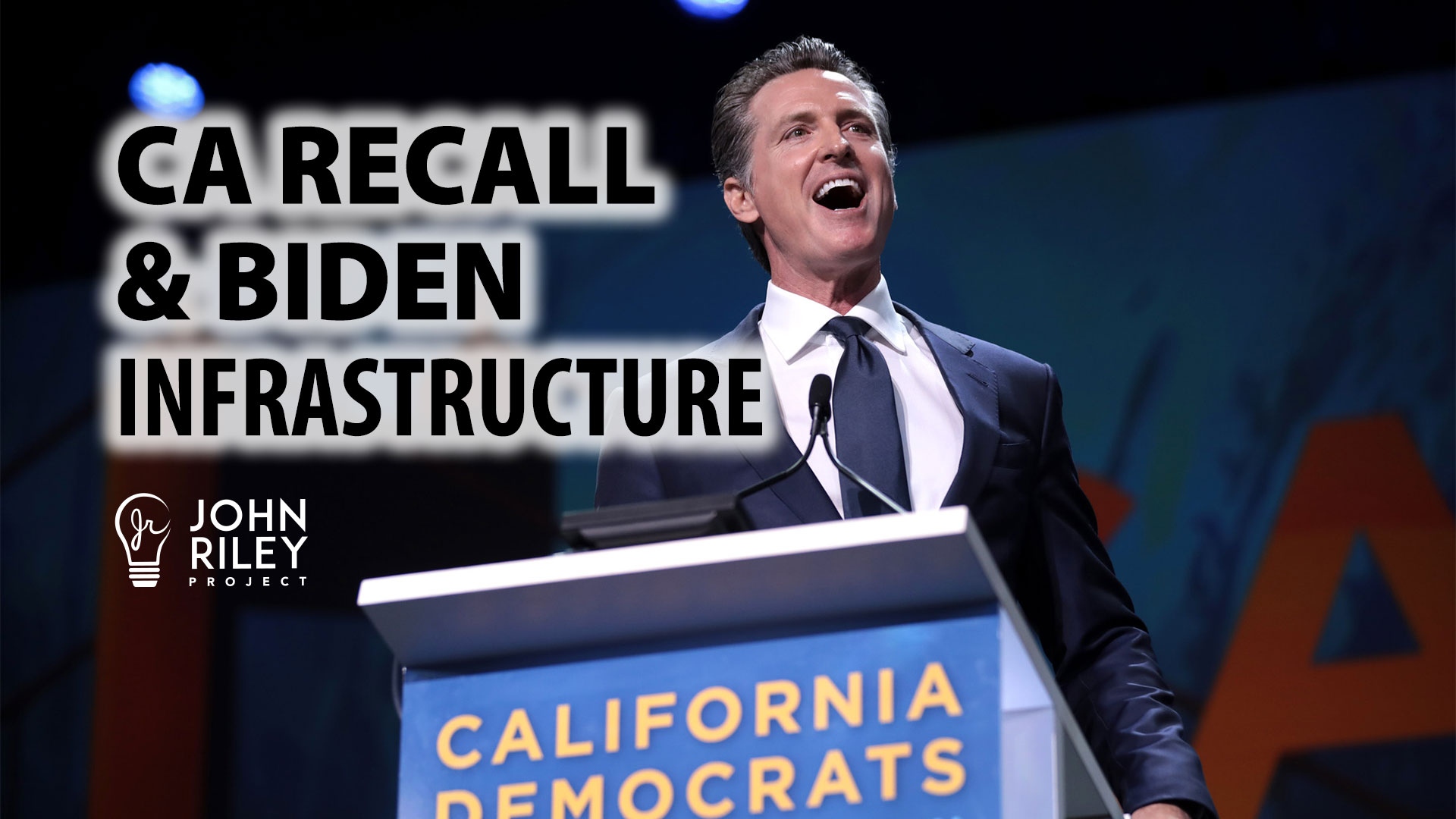 California Recall, Gavin Newsom, Biden, Infrastructure, John Riley Project, JRP0249