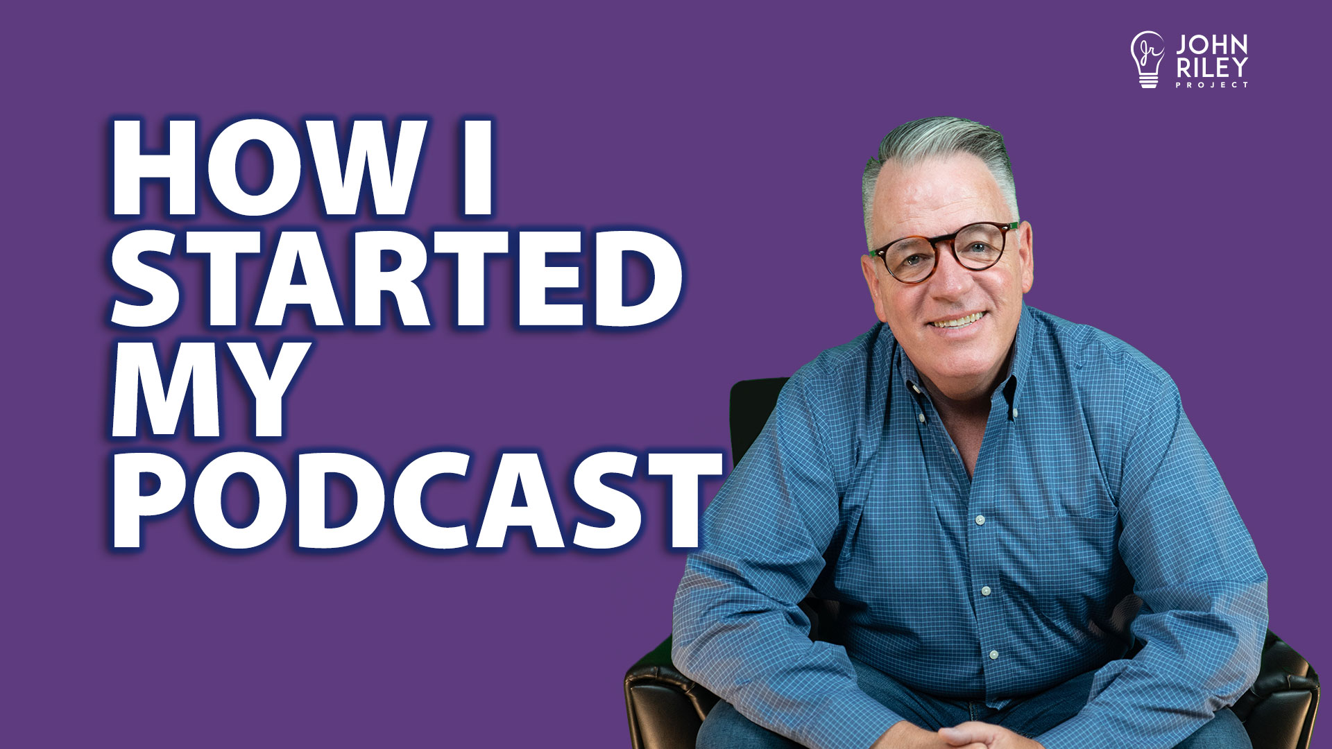 How I started my podcast, john riley project, jrp0282