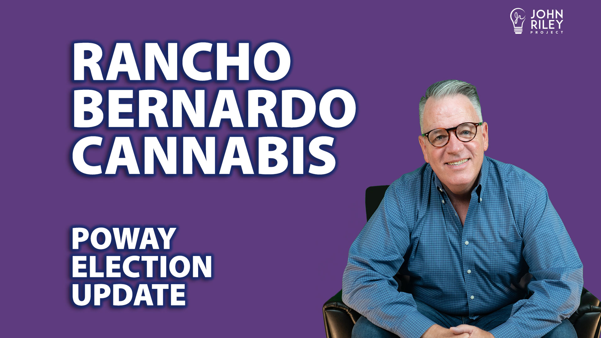 rancho bernardo marijuana, cannabis, marijuana, poway elections, john riley project, canada, jrp0287