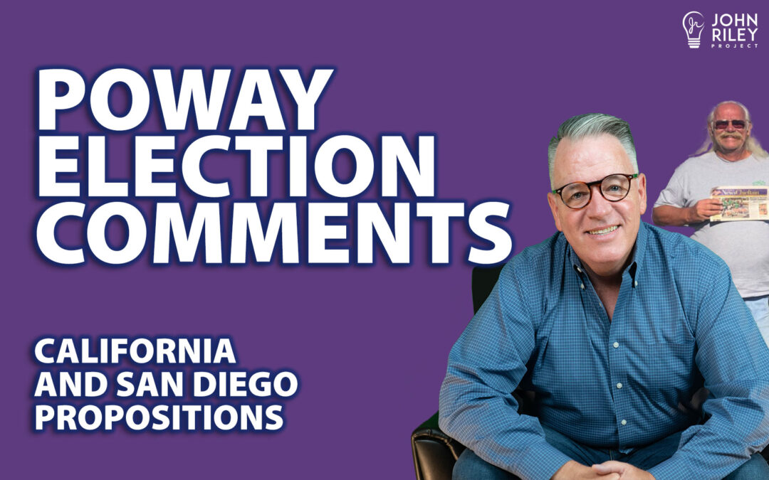 Poway Elections Comments, California/San Diego Propositions