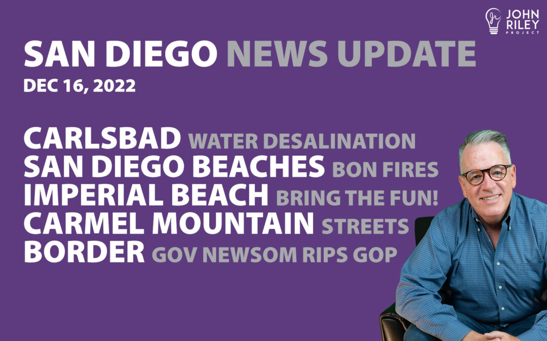 San Diego News Update Dec 16: Water Desalination, Beach Fires, Newsom at Border