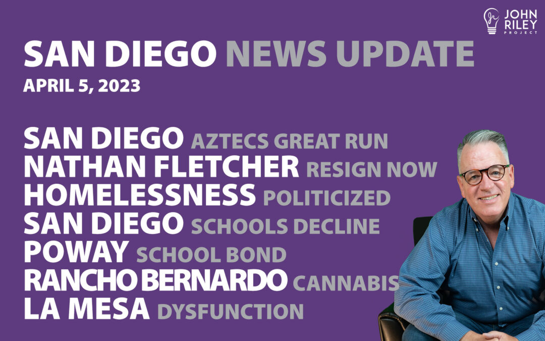 San Diego News Update April 5: Nathan Fletcher, Poway Unified, La Mesa Dysfunction, Rancho Bernardo Cannabis