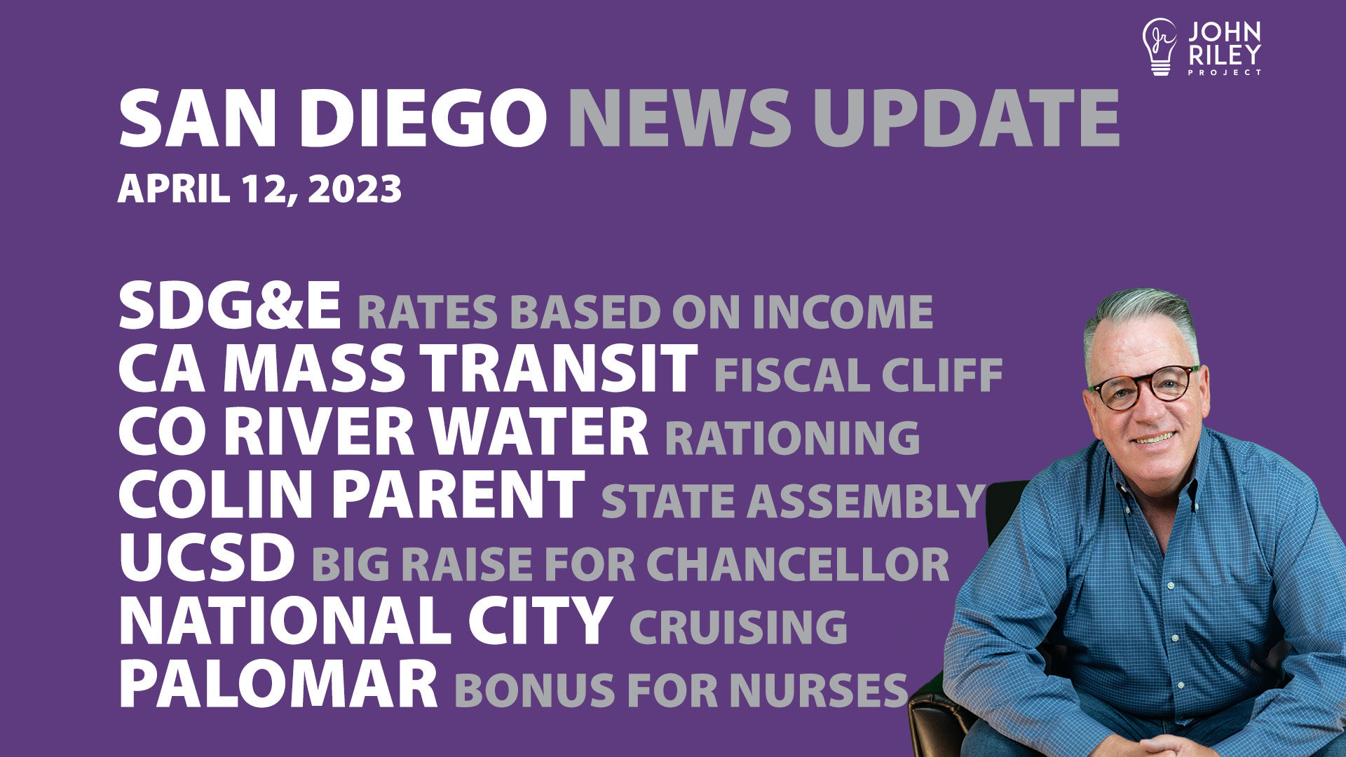 John Riley discusses San Diego News Update April 12: SDGE Rates, Mass Transit Problems, Water Rationing
