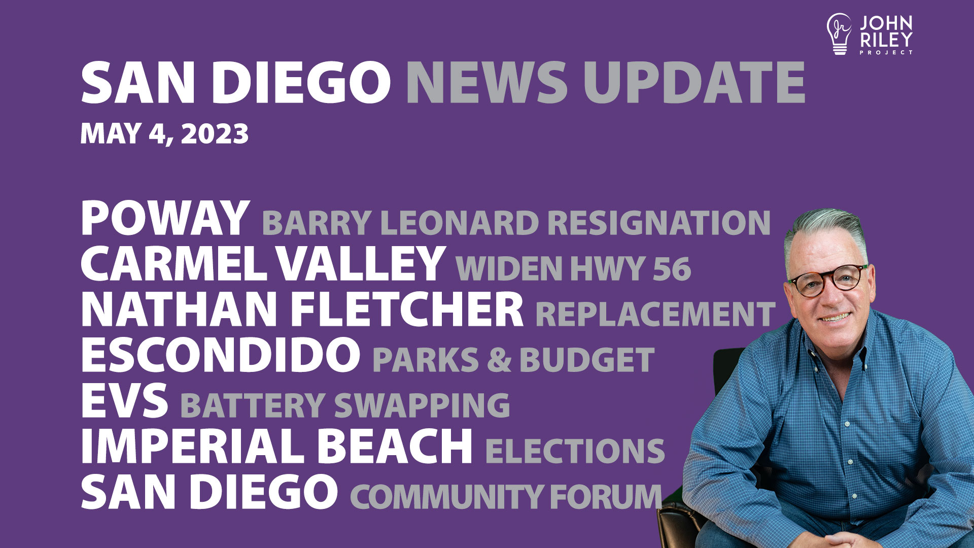 John Riley discusses San Diego News Update May 4: Poway Resignation, Hwy 56, Nathan Fletcher, Escondido, Imperial Beach