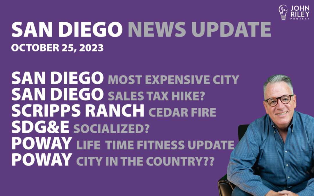 San Diego Most Expensive City in USA, San Diego Sales Tax Hike?, Govt takeover of SDGE?, Poway News