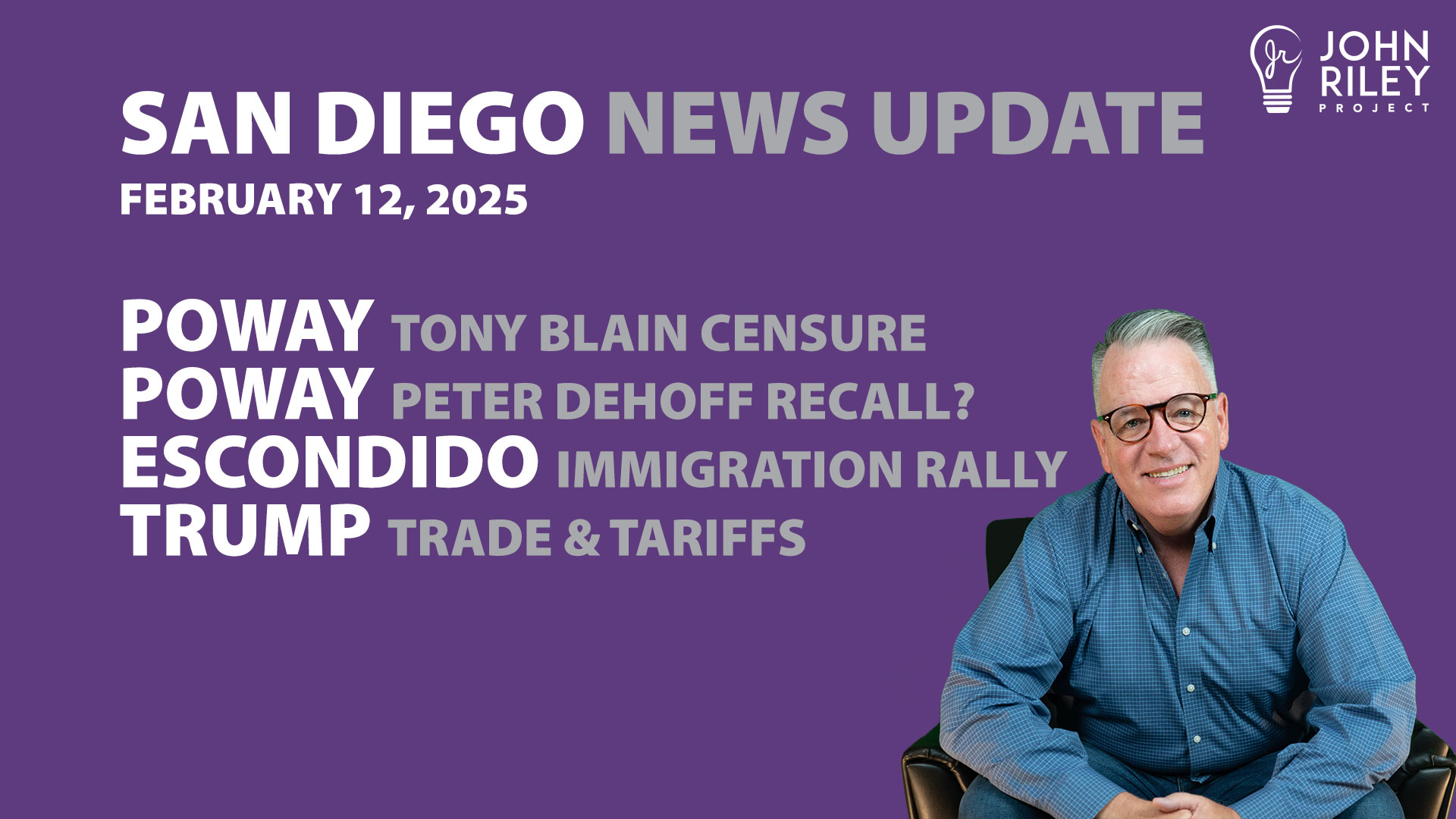 John Riley discusses Poway News, Tony Blain Bombing, Peter DeHoff Recall?, Trump Tariffs, Escondido Immigration Rally